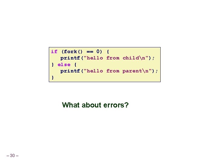 if (fork() == 0) { printf("hello from childn"); } else { printf("hello from parentn");