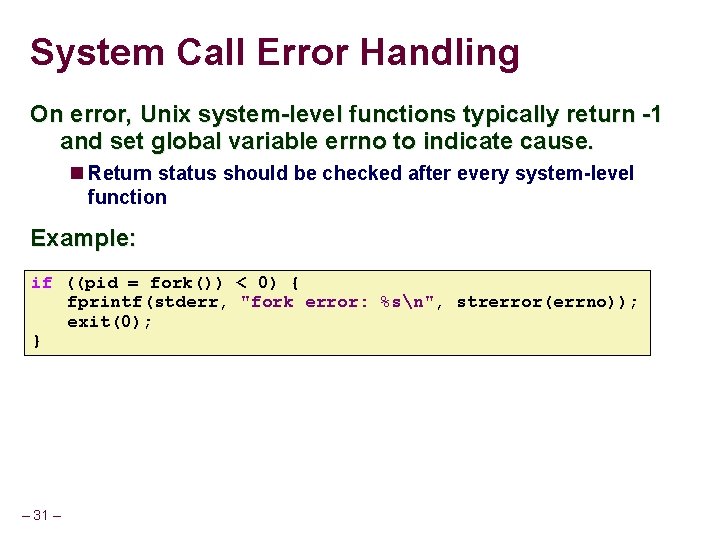 System Call Error Handling On error, Unix system-level functions typically return -1 and set