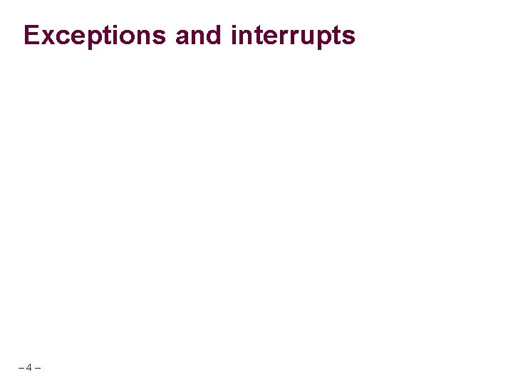 Exceptions and interrupts – 4– 