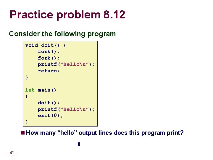 Practice problem 8. 12 Consider the following program void doit() { fork(); printf(“hellon”); return;