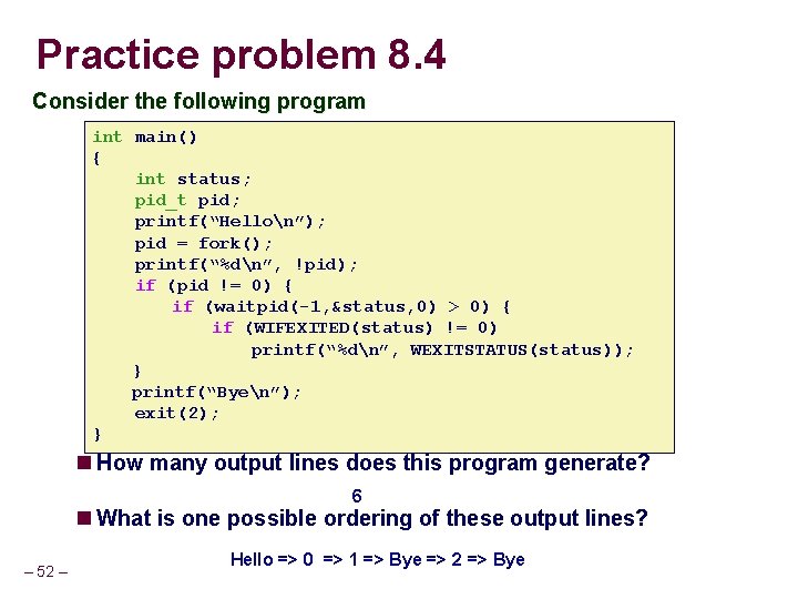 Practice problem 8. 4 Consider the following program int main() { int status; pid_t