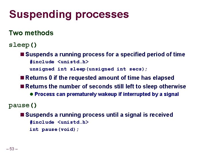 Suspending processes Two methods sleep() Suspends a running process for a specified period of