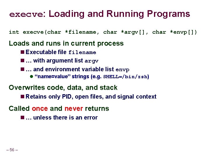 execve: Loading and Running Programs int execve(char *filename, char *argv[], char *envp[]) Loads and