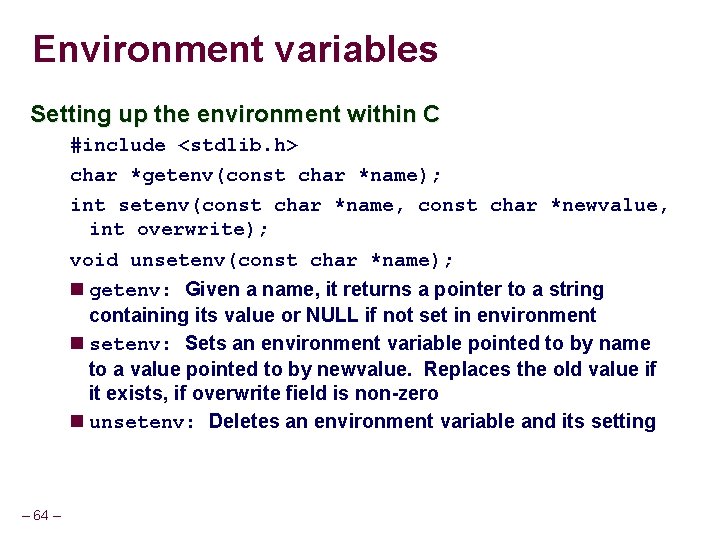 Environment variables Setting up the environment within C #include <stdlib. h> char *getenv(const char