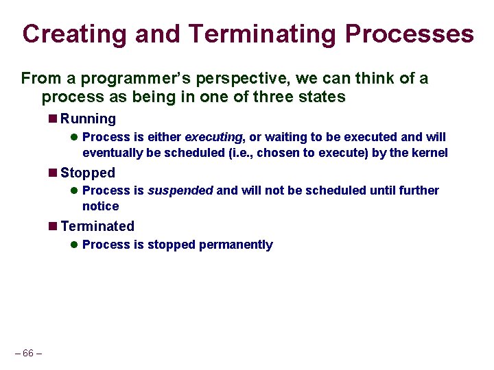 Creating and Terminating Processes From a programmer’s perspective, we can think of a process