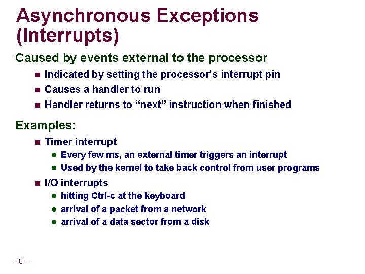 Asynchronous Exceptions (Interrupts) Caused by events external to the processor Indicated by setting the