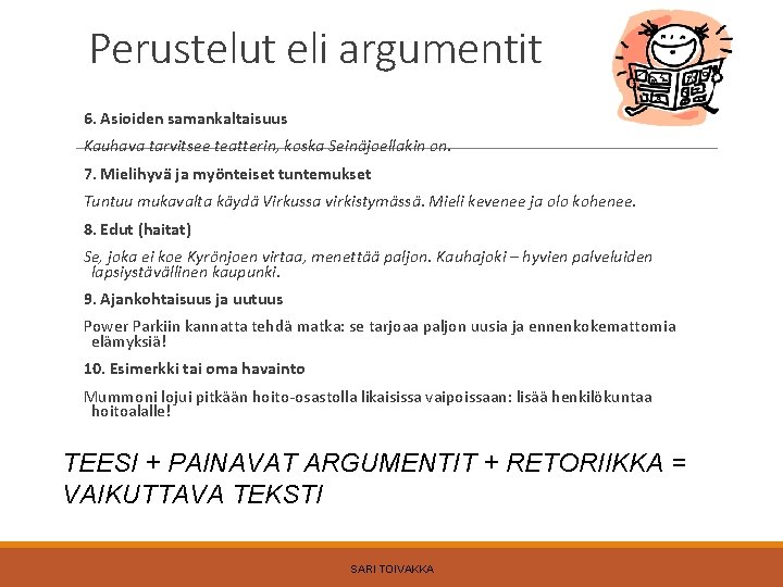 Perustelut eli argumentit 6. Asioiden samankaltaisuus Kauhava tarvitsee teatterin, koska Seinäjoellakin on. 7. Mielihyvä