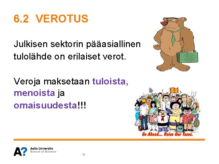 6. 2 VEROTUS Julkisen sektorin pääasiallinen tulolähde on erilaiset verot. Veroja maksetaan tuloista, menoista