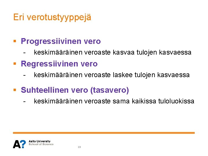 Eri verotustyyppejä § Progressiivinen vero - keskimääräinen veroaste kasvaa tulojen kasvaessa § Regressiivinen vero