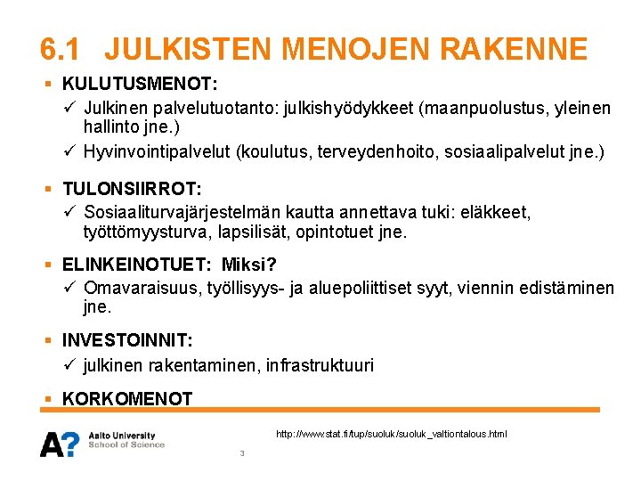 6. 1 JULKISTEN MENOJEN RAKENNE § KULUTUSMENOT: ü Julkinen palvelutuotanto: julkishyödykkeet (maanpuolustus, yleinen hallinto