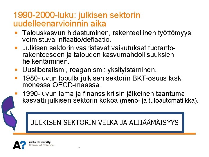 1990 -2000 -luku: julkisen sektorin uudelleenarvioinnin aika § Talouskasvun hidastuminen, rakenteellinen työttömyys, voimistuva inflaatio/deflaatio.