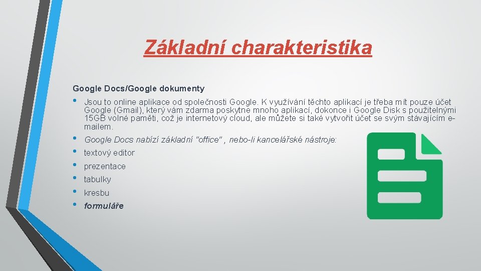 Základní charakteristika Google Docs/Google dokumenty • Jsou to online aplikace od společnosti Google. K