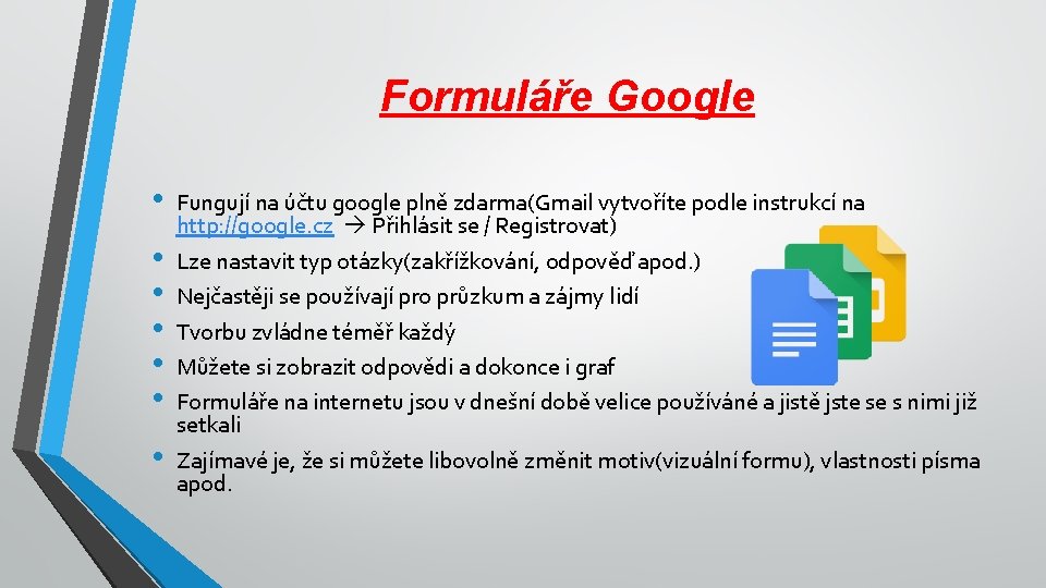 Formuláře Google • • Fungují na účtu google plně zdarma(Gmail vytvoříte podle instrukcí na