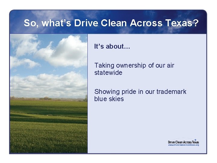 So, what’s Drive Clean Across Texas? It’s about… Taking ownership of our air statewide
