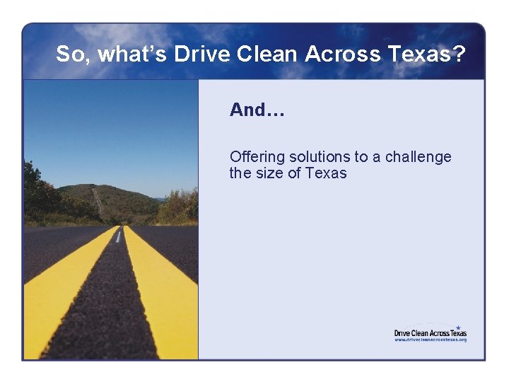 So, what’s Drive Clean Across Texas? And… Offering solutions to a challenge the size