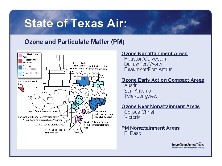 State of Texas Air: Ozone and Particulate Matter (PM) Ozone Nonattainment Areas Houston/Galveston Dallas/Fort