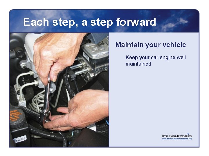 Each step, a step forward Maintain your vehicle Keep your car engine well maintained