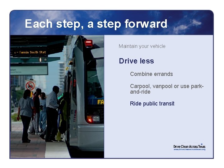 Each step, a step forward Maintain your vehicle Drive less Combine errands Carpool, vanpool