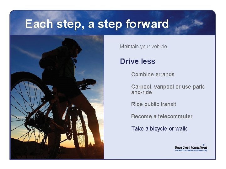 Each step, a step forward Maintain your vehicle Drive less Combine errands Carpool, vanpool
