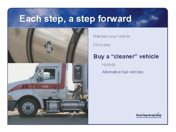 Each step, a step forward Maintain your vehicle Drive less Buy a “cleaner” vehicle