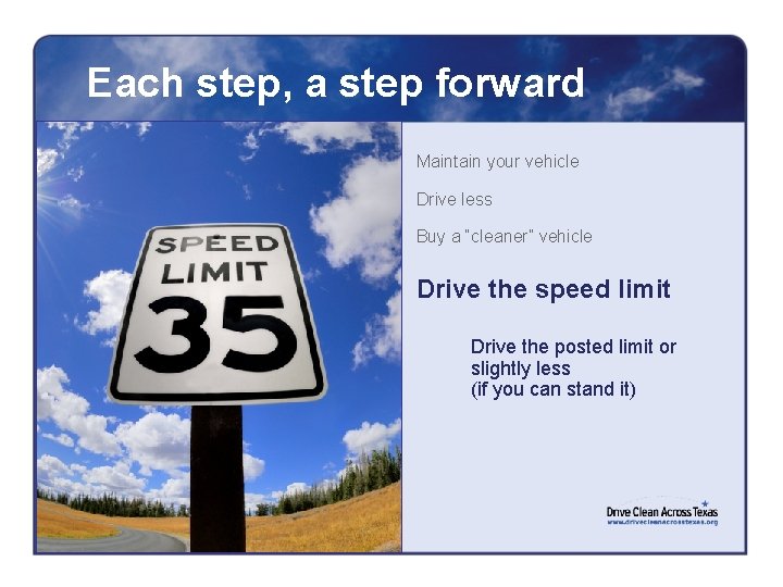 Each step, a step forward Maintain your vehicle Drive less Buy a “cleaner” vehicle
