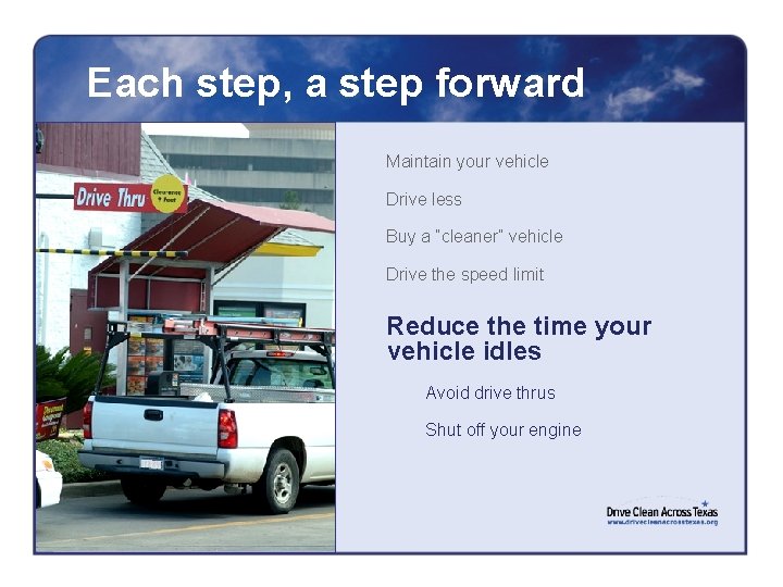 Each step, a step forward Maintain your vehicle Drive less Buy a “cleaner” vehicle