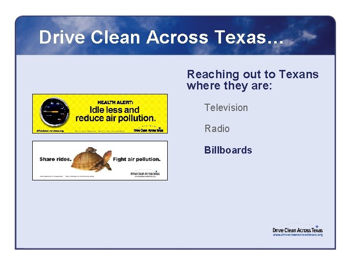 Drive Clean Across Texas… Reaching out to Texans where they are: Television Radio Billboards