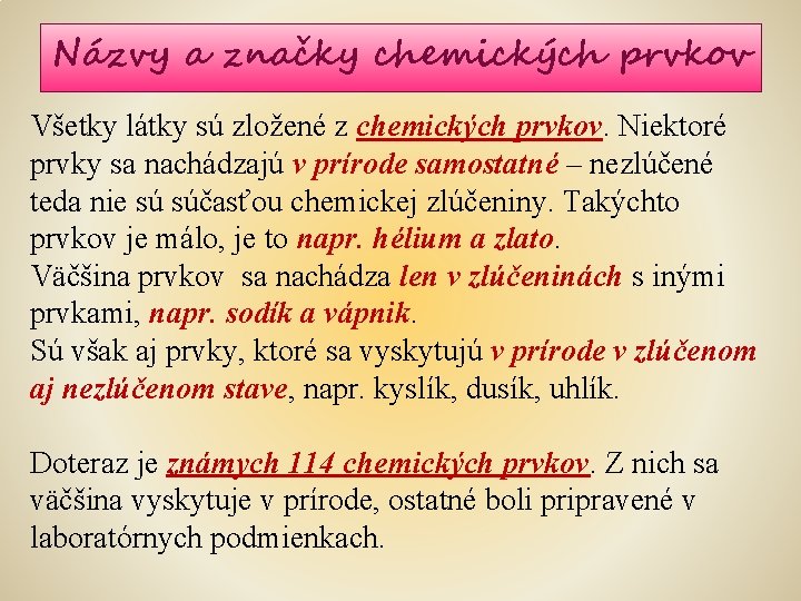 Názvy a značky chemických prvkov Všetky látky sú zložené z chemických prvkov. Niektoré prvky