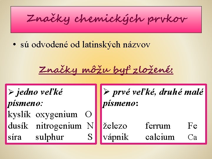 Značky chemických prvkov • sú odvodené od latinských názvov Značky môžu byť zložené: Ø