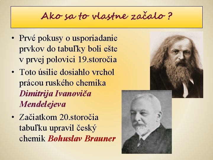 Ako sa to vlastne začalo ? • Prvé pokusy o usporiadanie prvkov do tabuľky