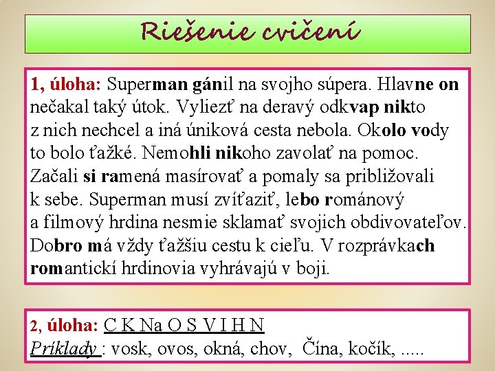 Riešenie cvičení 1, úloha: Superman gánil na svojho súpera. Hlavne on nečakal taký útok.