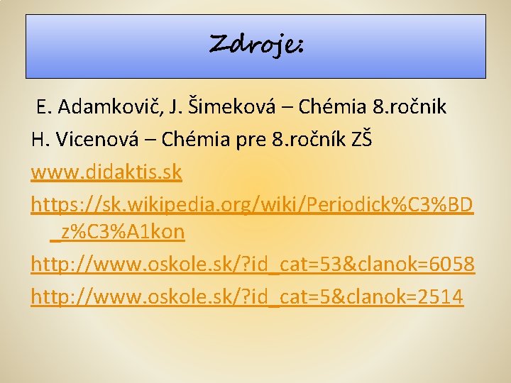 Zdroje: E. Adamkovič, J. Šimeková – Chémia 8. ročnik H. Vicenová – Chémia pre