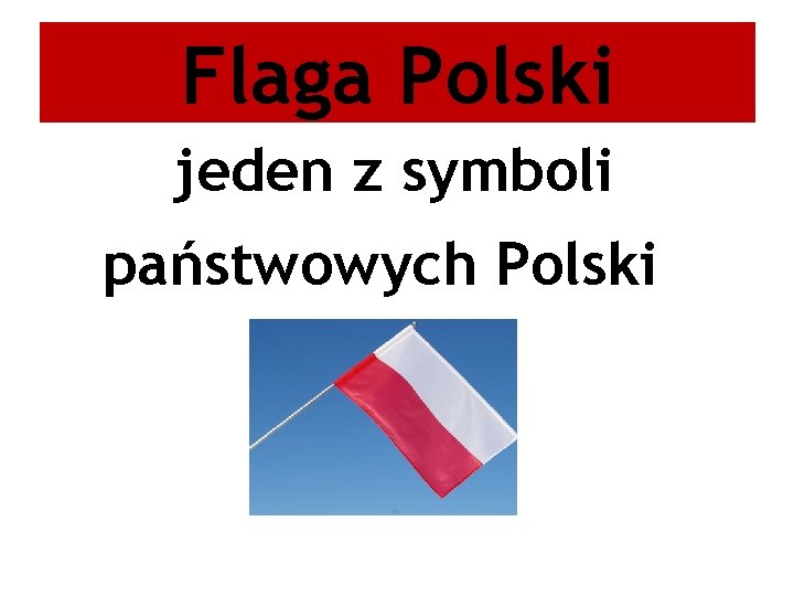 Flaga Polski jeden z symboli państwowych Polski 