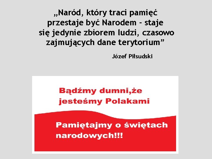 „Naród, który traci pamięć przestaje być Narodem - staje się jedynie zbiorem ludzi, czasowo