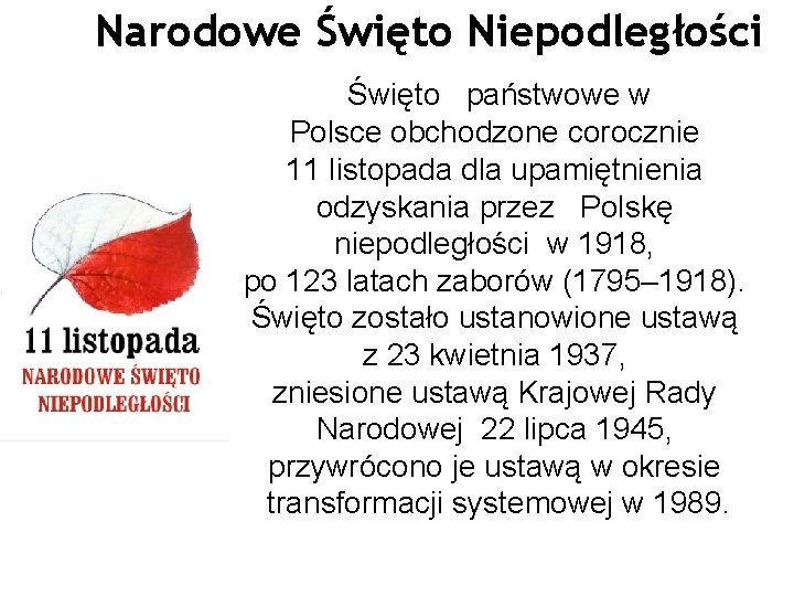 Narodowe Święto Niepodległości Święto państwowe w Polsce obchodzone corocznie 11 listopada dla upamiętnienia odzyskania