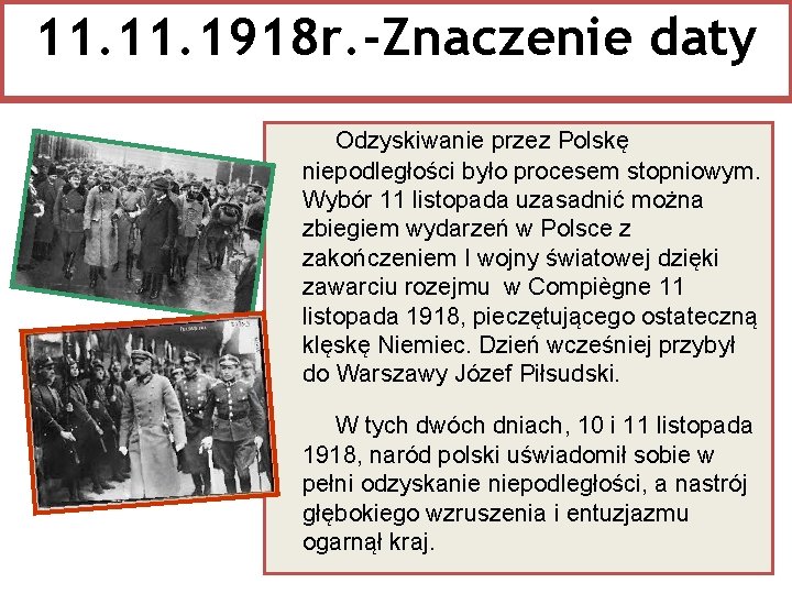 11. 1918 r. -Znaczenie daty Odzyskiwanie przez Polskę niepodległości było procesem stopniowym. Wybór 11