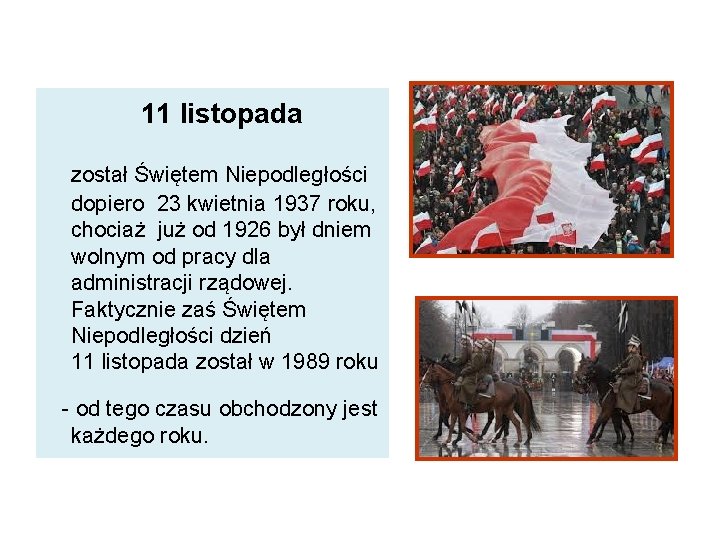  11 listopada został Świętem Niepodległości dopiero 23 kwietnia 1937 roku, chociaż już od