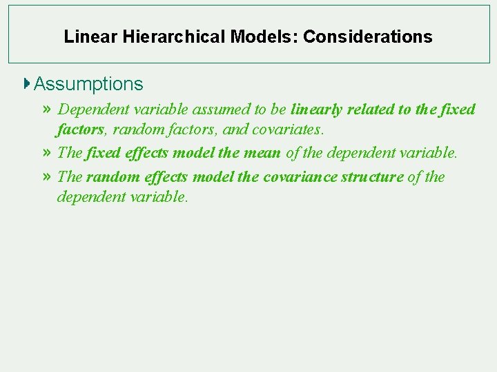 Linear Hierarchical Models: Considerations Assumptions » Dependent variable assumed to be linearly related to