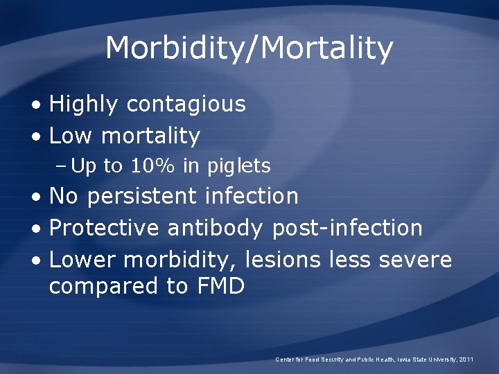 Morbidity/Mortality • Highly contagious • Low mortality – Up to 10% in piglets •