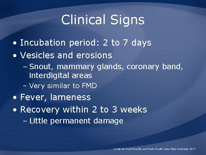 Clinical Signs • Incubation period: 2 to 7 days • Vesicles and erosions – Clinical Signs • Incubation period: 2 to 7 days • Vesicles and erosions –