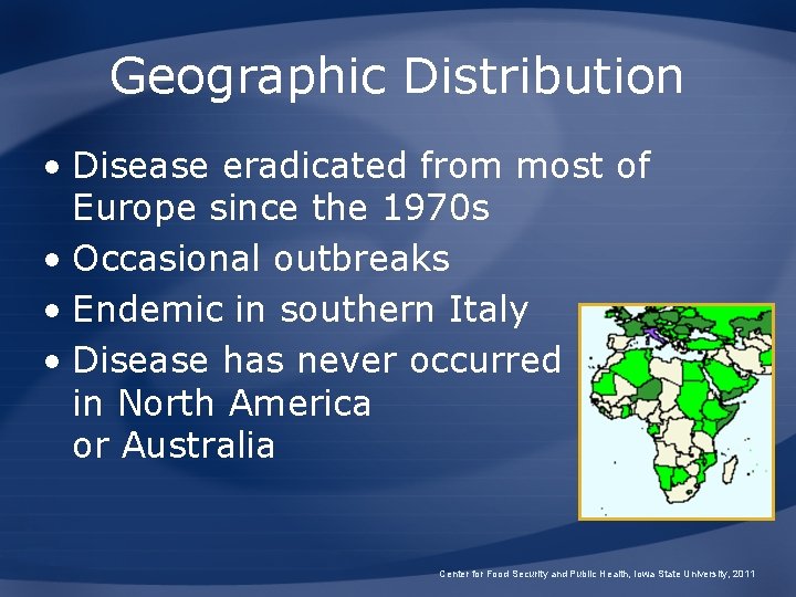 Geographic Distribution • Disease eradicated from most of Europe since the 1970 s •