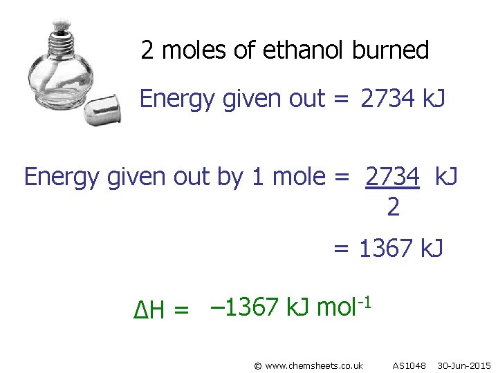 2 moles of ethanol burned Energy given out = 2734 k. J Energy given