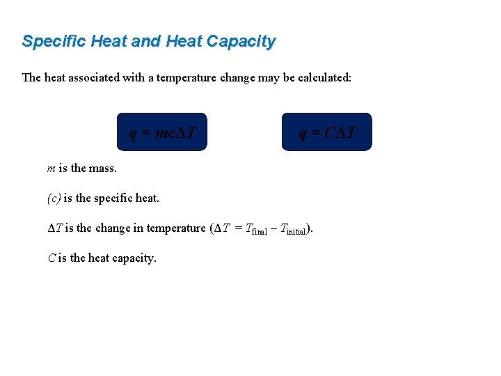 Specific Heat and Heat Capacity The heat associated with a temperature change may be