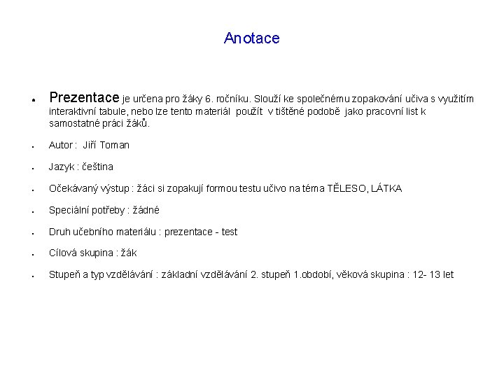 Anotace ● Prezentace je určena pro žáky 6. ročníku. Slouží ke společnému zopakování učiva