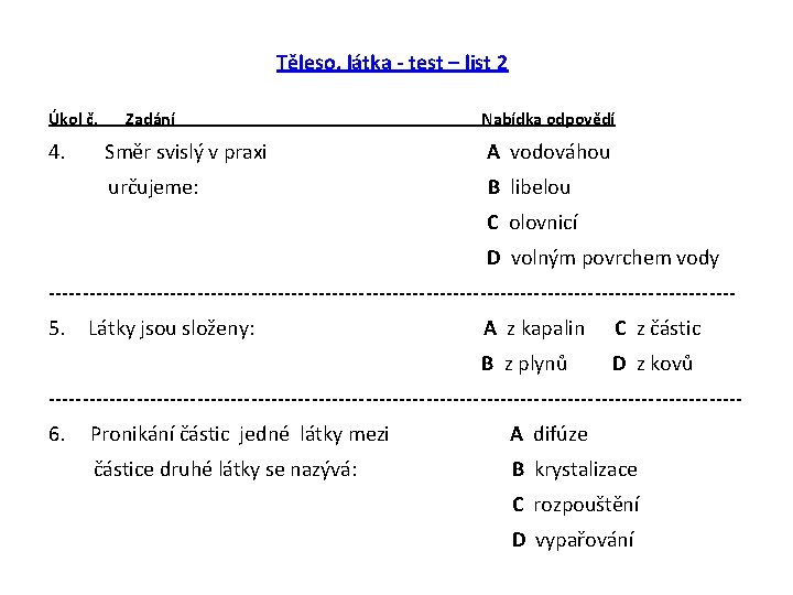 Těleso, látka - test – list 2 Úkol č. 4. Zadání Nabídka odpovědí Směr