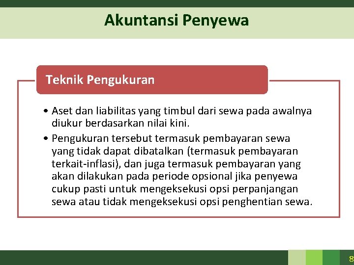 Akuntansi Penyewa Teknik Pengukuran • Aset dan liabilitas yang timbul dari sewa pada awalnya