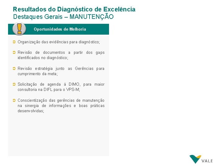 Resultados do Diagnóstico de Excelência Destaques Gerais – MANUTENÇÃO Oportunidades de Melhoria Ü Organização Resultados do Diagnóstico de Excelência Destaques Gerais – MANUTENÇÃO Oportunidades de Melhoria Ü Organização