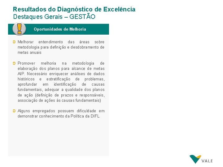 Resultados do Diagnóstico de Excelência Destaques Gerais – GESTÃO Oportunidades de Melhoria Ü Melhorar Resultados do Diagnóstico de Excelência Destaques Gerais – GESTÃO Oportunidades de Melhoria Ü Melhorar