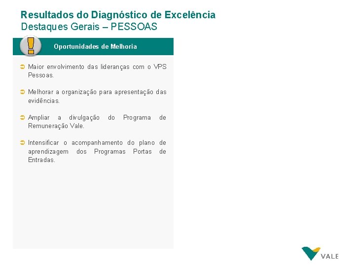 Resultados do Diagnóstico de Excelência Destaques Gerais – PESSOAS Oportunidades de Melhoria Ü Maior Resultados do Diagnóstico de Excelência Destaques Gerais – PESSOAS Oportunidades de Melhoria Ü Maior