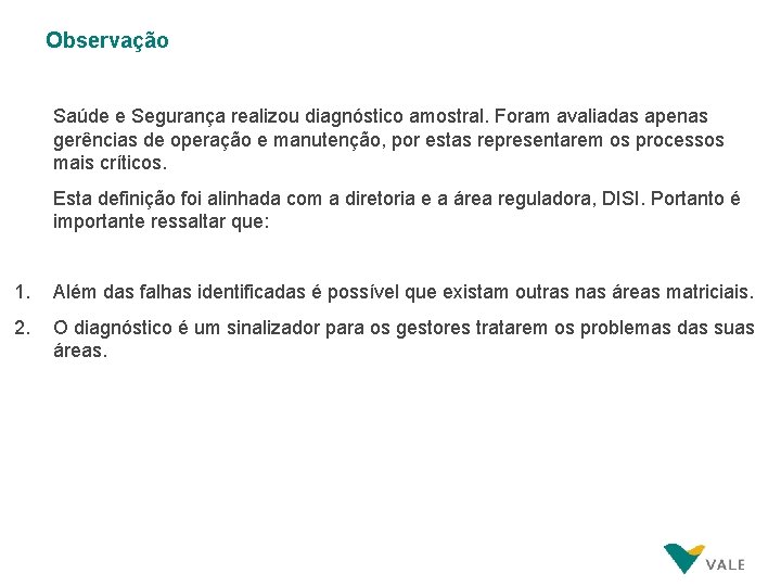 Observação Saúde e Segurança realizou diagnóstico amostral. Foram avaliadas apenas gerências de operação e Observação Saúde e Segurança realizou diagnóstico amostral. Foram avaliadas apenas gerências de operação e